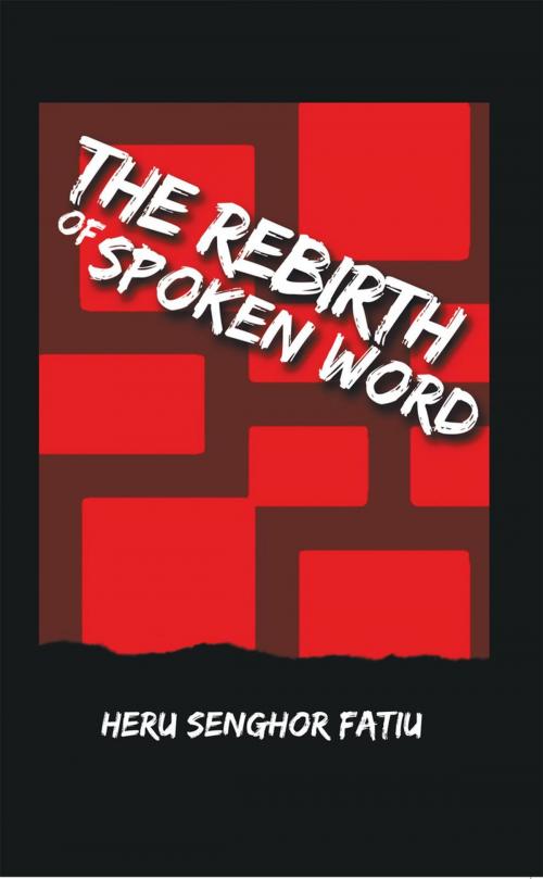 Cover of the book The Rebirth of Spoken Word by Heru Senghor Fatiu, AuthorHouse