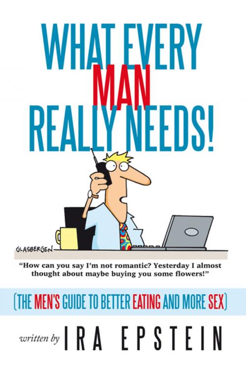Cover of the book What Every Man Really Needs! by Ira Epstein, AuthorHouse