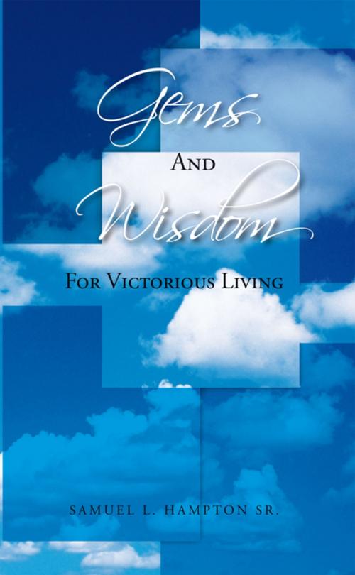 Cover of the book Gems and Wisdom for Victorious Living by SAMUEL L. HAMPTON SR., AuthorHouse