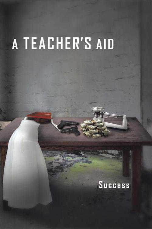 Cover of the book A Teacher's Aid by Success, AuthorHouse