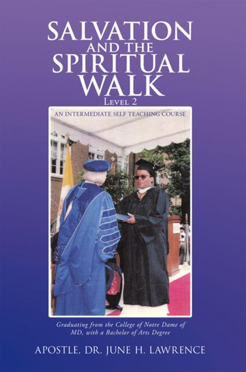 Cover of the book Salvation and the Spiritual Walk, Level 2 by Apostle Dr. June H. Lawrence, AuthorHouse