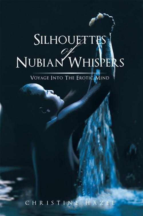Cover of the book Silhouettes of Nubian Whispers by CHRISTINE HAZEL, AuthorHouse