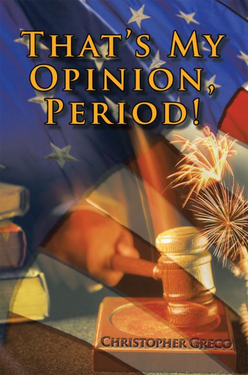 Cover of the book That’S My Opinion, Period! by Christopher Greco, AuthorHouse