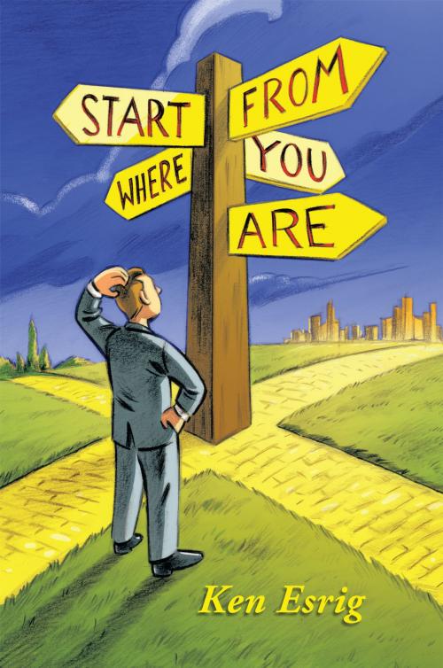 Cover of the book Start from Where You Are by Ken Esrig, AuthorHouse