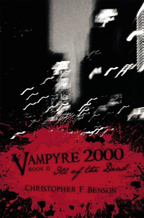 Cover of the book Vampyre 2000: Ill of the Dead by Christopher F. Benson, AuthorHouse