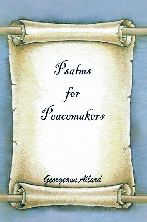 Cover of the book Psalms for Peacemakers by Georgeann Allard, AuthorHouse