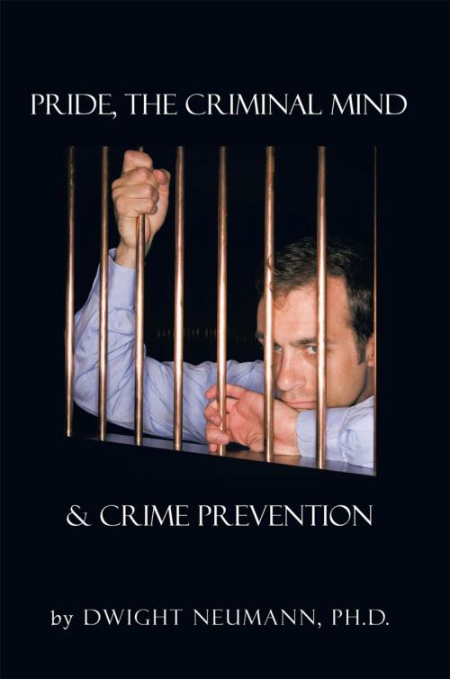 Cover of the book Pride, the Criminal Mind, & Crime Prevention by Dwight Neumann, AuthorHouse