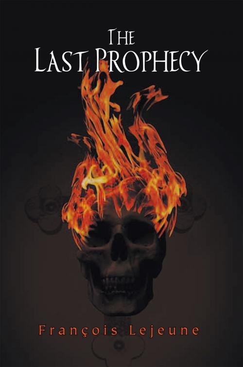 Cover of the book The Last Prophecy by François Lejeune, Xlibris UK