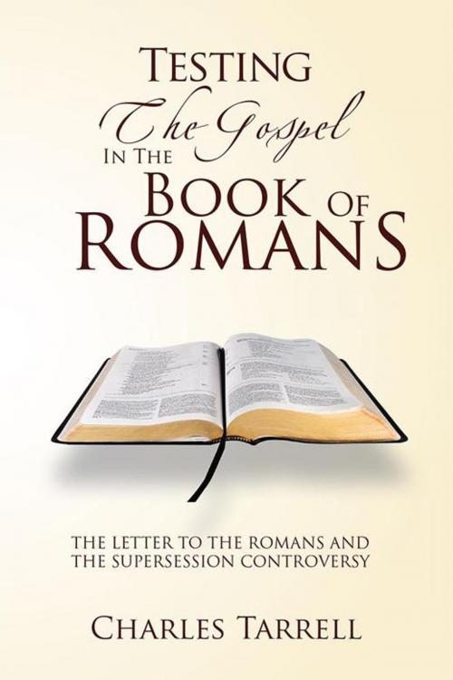 Cover of the book Testing the Gospel in the Book of Romans by Charles Tarrell, Xlibris US