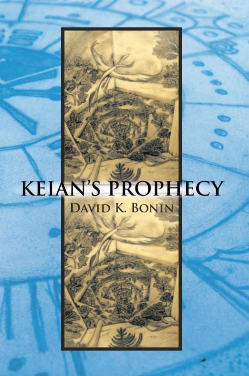 Cover of the book Keian's Prophecy by David K. Bonin, Xlibris US