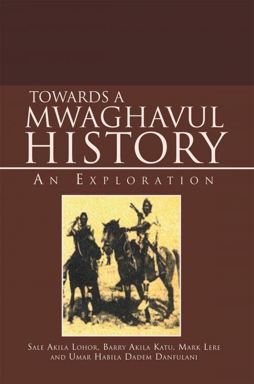 Cover of the book Towards a Mwaghavul History: an Exploration by Joseph Dahip, Xlibris US