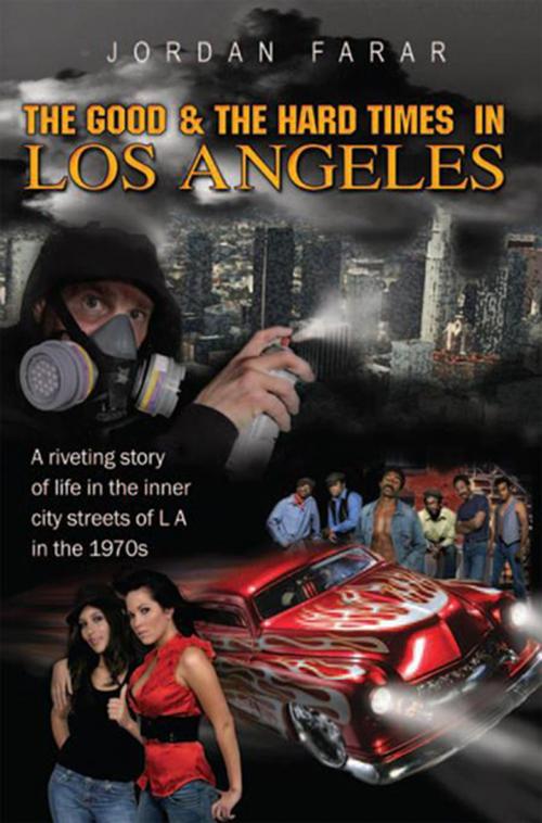 Cover of the book The Good & the Hard Times in Los Angeles by Jordan Farar, Xlibris US