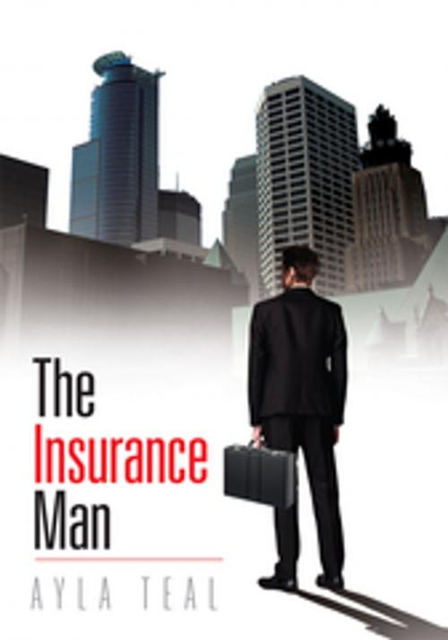 Cover of the book The Insurance Man by Ayla Teal, Xlibris US