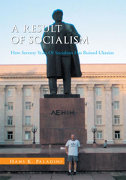 Cover of the book A Result of Socialism by Hans K. Paladini, Xlibris US