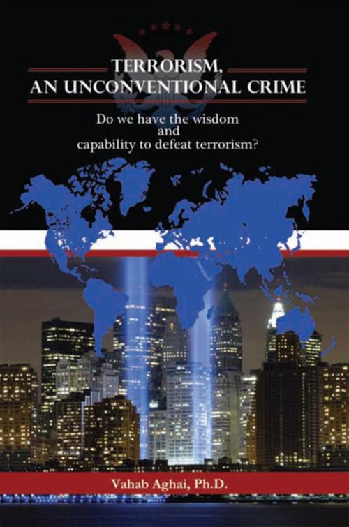 Cover of the book Terrorism, an Unconventional Crime by Vahab Aghai Ph.D, Xlibris US