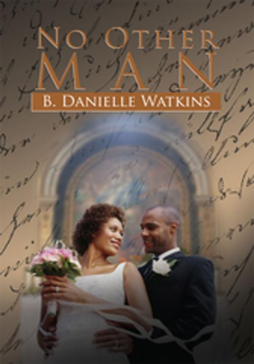 Cover of the book No Other Man by B. Danielle Watkins, Xlibris US