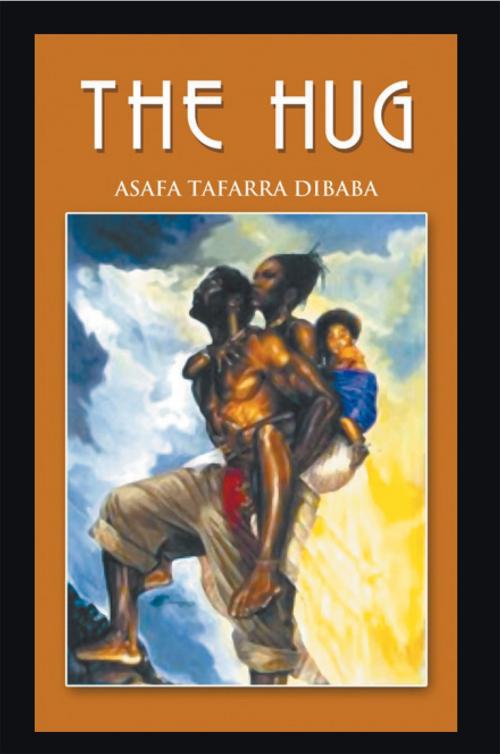 Cover of the book The Hug by Asafa Tafarra Dibaba, Xlibris US