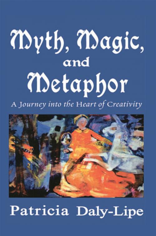 Cover of the book Myth, Magic, and Metaphor by Patricia Daly-Lipe, Xlibris US
