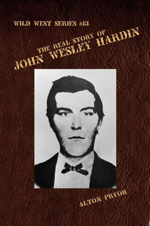 Cover of the book The Real Story of John Wesley Hardin, The Meanest s.o.b. in the Old West by Alton Pryor, Alton Pryor