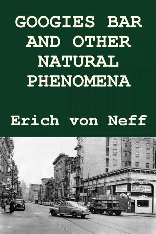 Cover of the book Googies Bar and Other Natural Phenomena by Erich von Neff, Erich von Neff