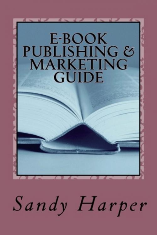 Cover of the book EBook Publishing and Marketing Guide by Sandy Harper, Sandy Harper