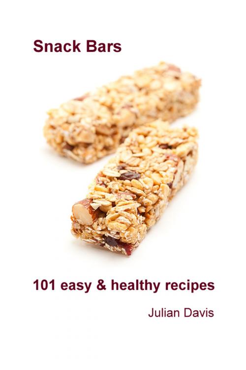 Cover of the book Snack Bars: 101 easy & healthy recipes by Julian Davis, Julian Davis
