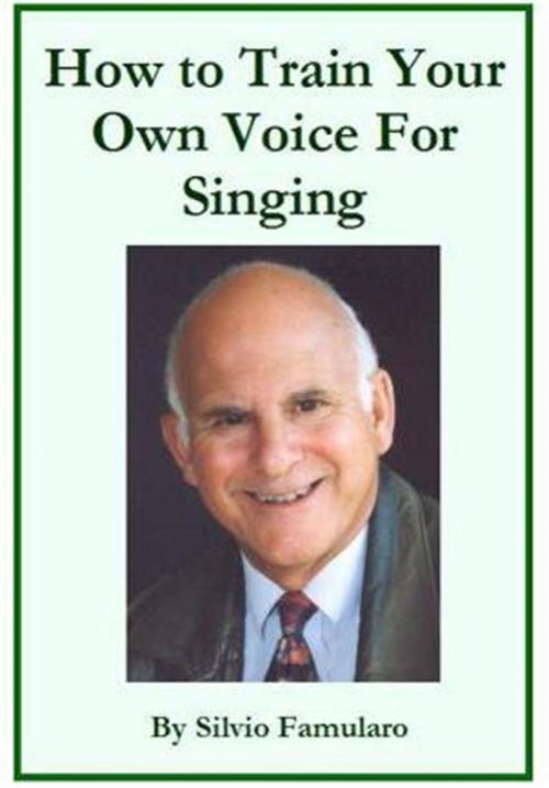 Cover of the book How To Train Your Own Voice For Singing by Silvio Famularo, Silvio Famularo