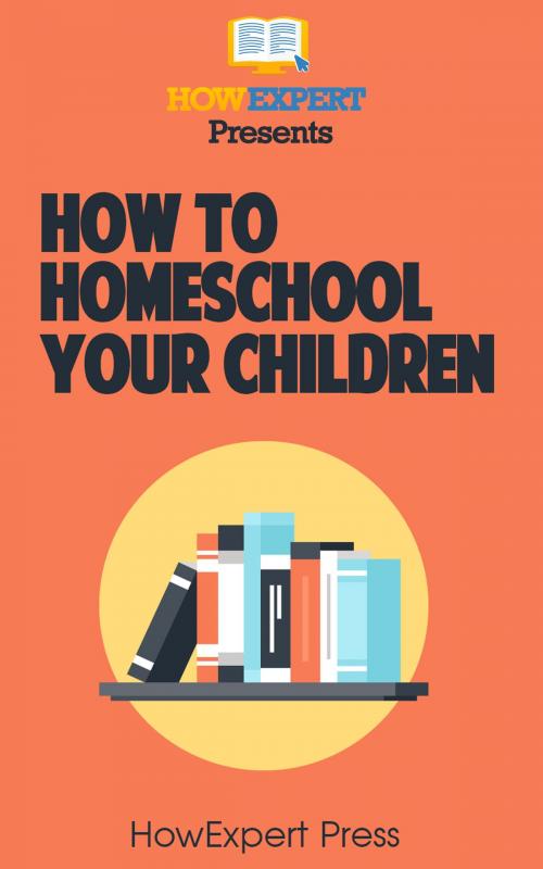 Cover of the book How To Homeschool Your Children by HowExpert, HowExpert