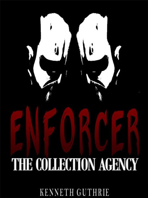 Cover of the book Enforcer: The Collection Agency by Kenneth Guthrie, Lunatic Ink Publishing