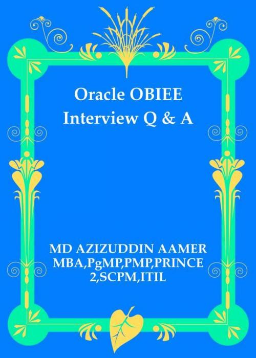 Cover of the book Oracle OBIEE Interview Q & A by Mohammed Azizuddin Aamer, Mohammed Azizuddin Aamer