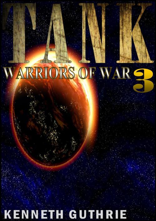Cover of the book Warriors of War (Tank Science Fiction Series #3) by Kenneth Guthrie, Lunatic Ink Publishing