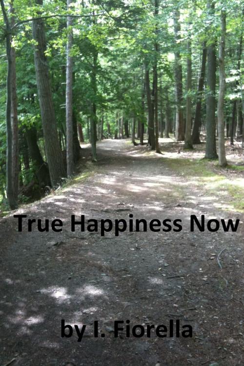 Cover of the book True Happiness Now by I. Fiorella, I. Fiorella