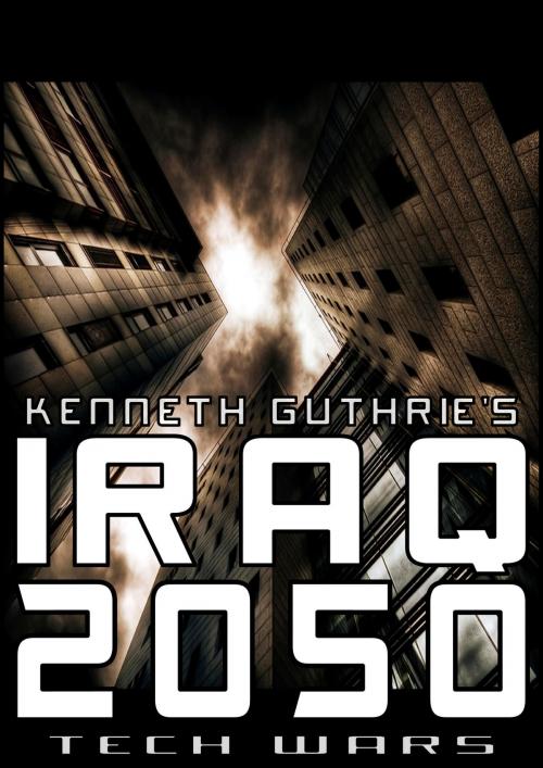 Cover of the book Iraq 2050 (Tech Wars) by Kenneth Guthrie, Lunatic Ink Publishing