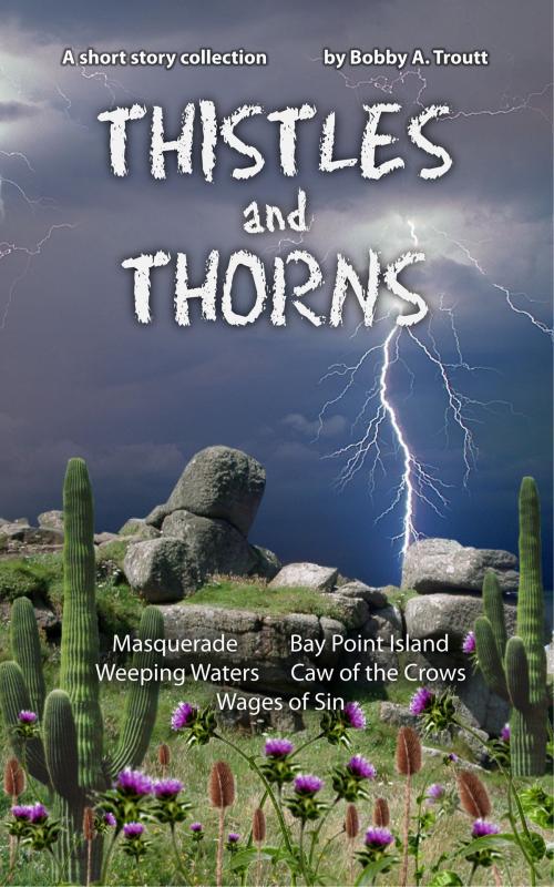 Cover of the book Thistles and Thorns by Bobby A. Troutt, Bobby A. Troutt