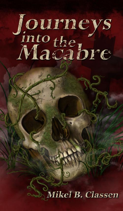 Cover of the book Journeys Into The Macabre by Mikel Classen, NetBound Publishing