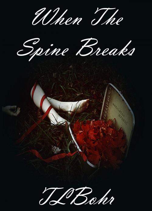 Cover of the book When the Spine Breaks by TL Bohr, TL Bohr