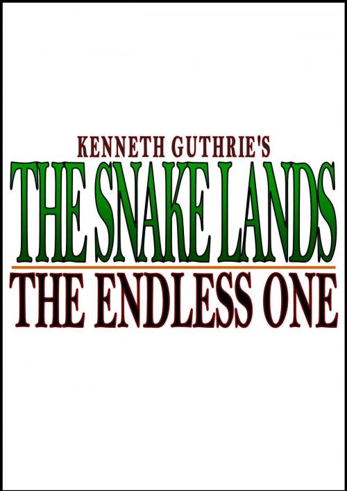 Cover of the book The Snake Lands: The Endless One by Kenneth Guthrie, Lunatic Ink Publishing