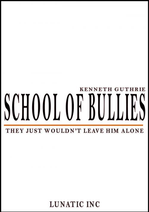 Cover of the book School of Bullies by Kenneth Guthrie, Lunatic Ink Publishing