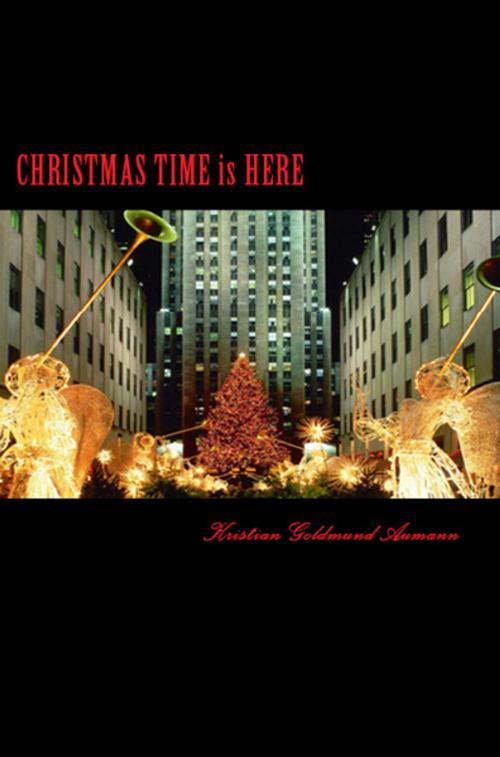Cover of the book Christmas Time is Here by Sir Kristian Goldmund Aumann, Sir Kristian Goldmund Aumann
