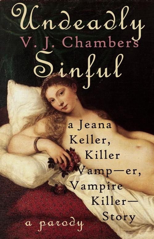 Cover of the book Undeadly Sinful: A Jeana Keller, Killer Vamp--er, Vampire Killer--Story by V. J. Chambers, V. J. Chambers