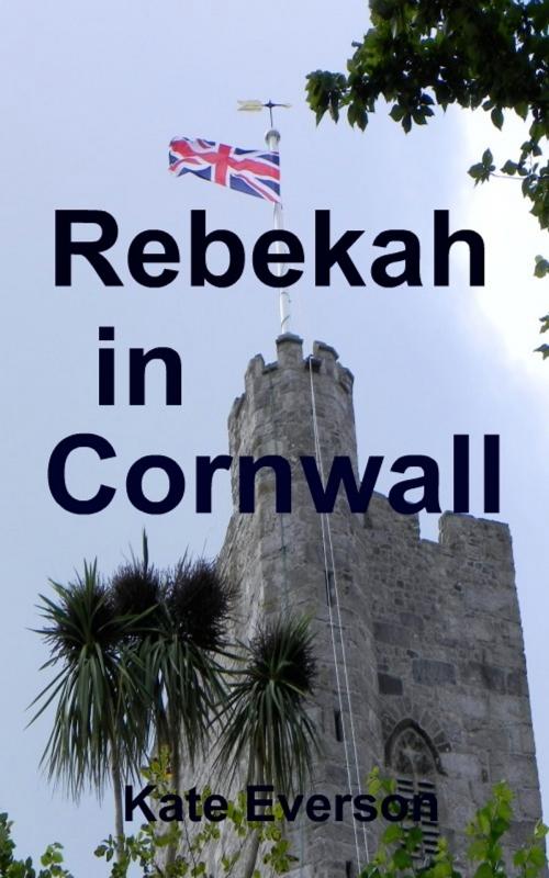 Cover of the book Rebekah in Cornwall by Kate Everson, Kate Everson
