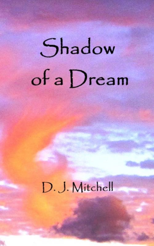 Cover of the book Shadow of a Dream by D.J. Mitchell, D.J. Mitchell