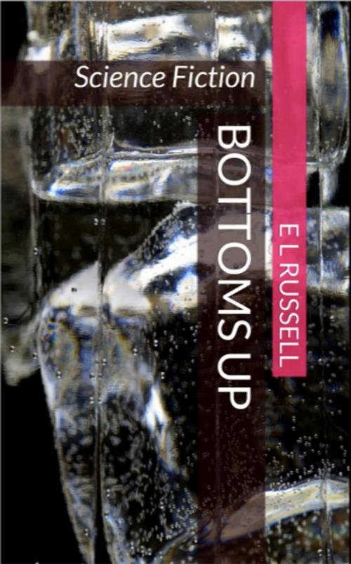 Cover of the book Bottoms Up by E L Russell, E L Russell