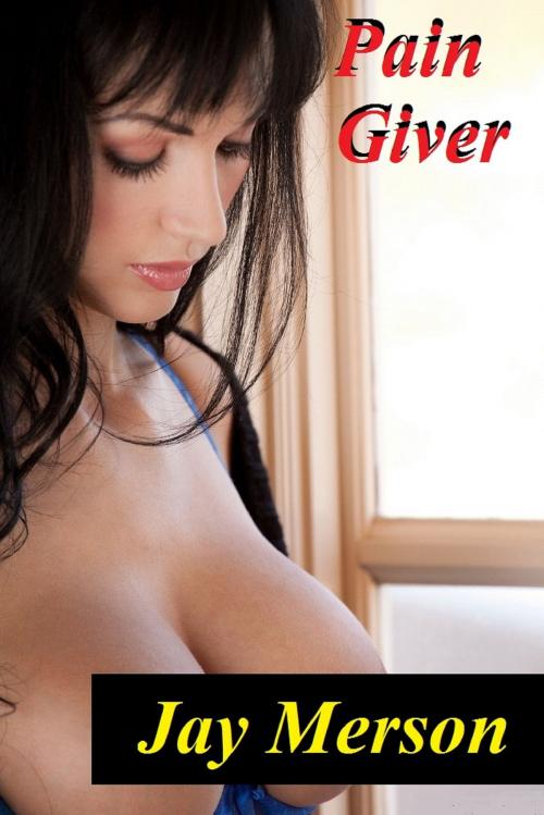 Cover of the book Pain Giver (BDSM erotica) by Jay Merson, Jay Merson