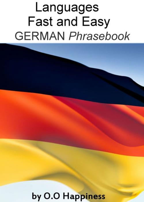 Cover of the book Languages Fast and Easy ~ German Phrasebook by O-O Happiness, O-O Happiness