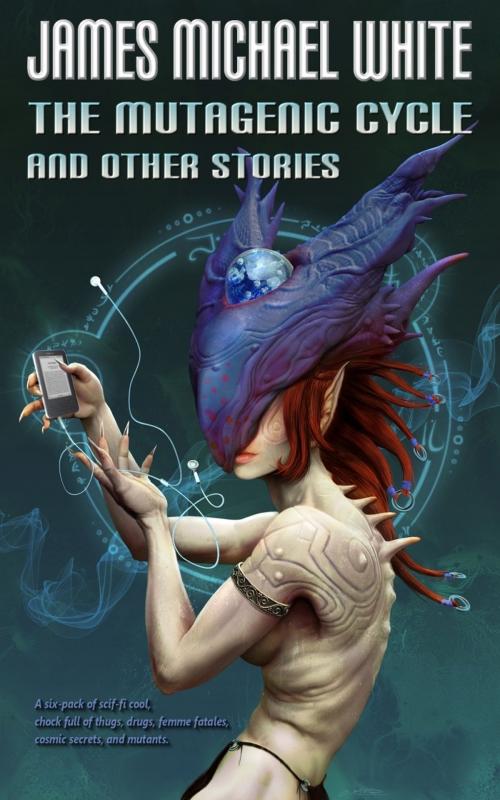 Cover of the book The Mutagenic Cycle and Other Stories by James White, James White