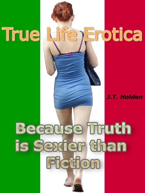 Cover of the book True Life Erotica by J.T. Holden, ADPublishing