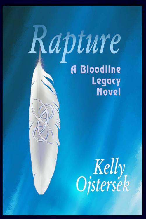 Cover of the book Rapture, a Bloodline Legacy novel by Kelly Ojstersek, Kelly Ojstersek