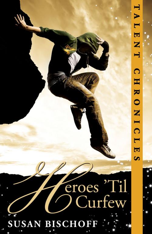 Cover of the book Heroes 'Til Curfew (Talent Chronicles #2) by Susan Bischoff, Susan Bischoff