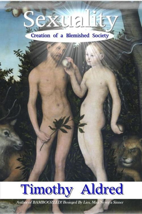 Cover of the book Sexuality: Creation of a Blemished Society by Timothy Aldred, Timothy Aldred